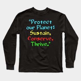 Protect our Planet: Sustain, Conserve, Thrive. Long Sleeve T-Shirt